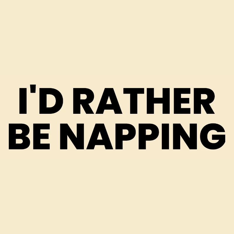 I'd Rather Be Napping