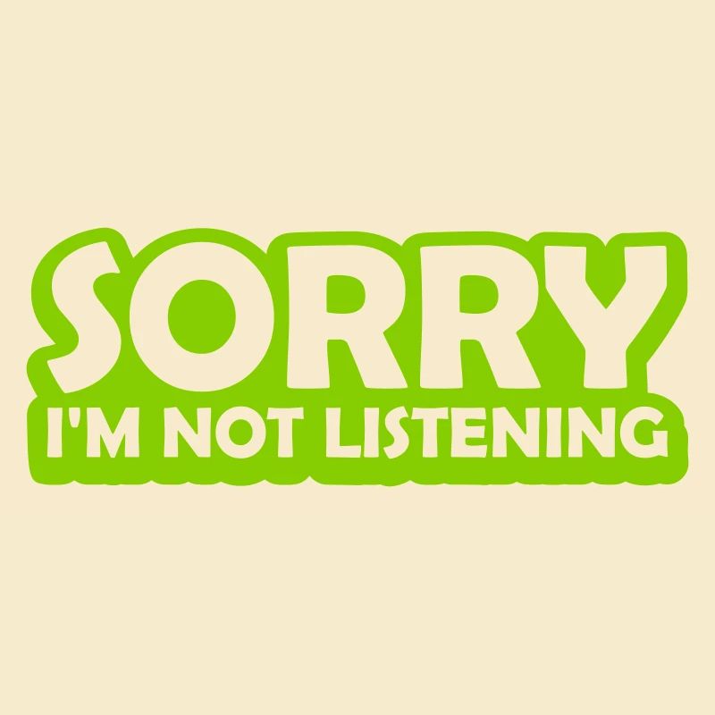 désolé de ne pas écouter