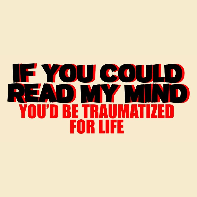 If You Could Read My Mind, You'd Be Traumatized 2