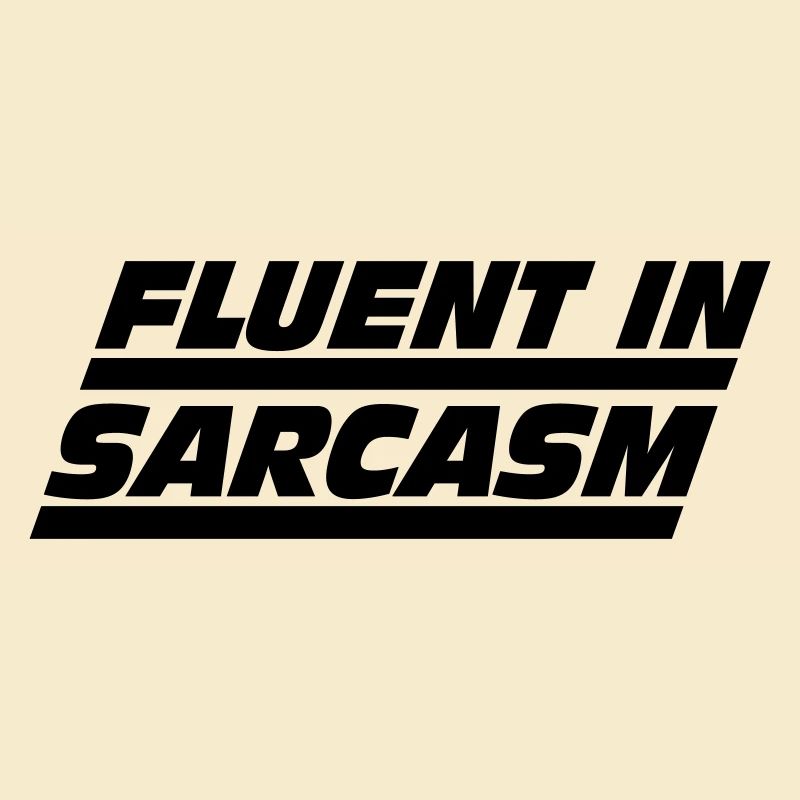 Fluent in Sarcasm