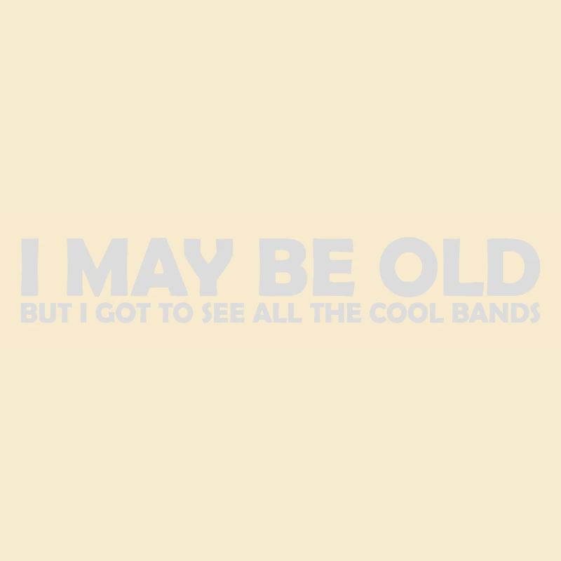 I may be old