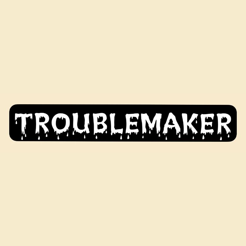 TROUBLEMAKER