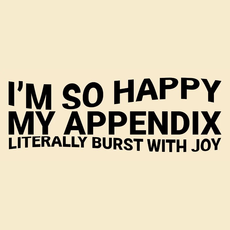In So Happy My Appendix Literally Burst With Joy3