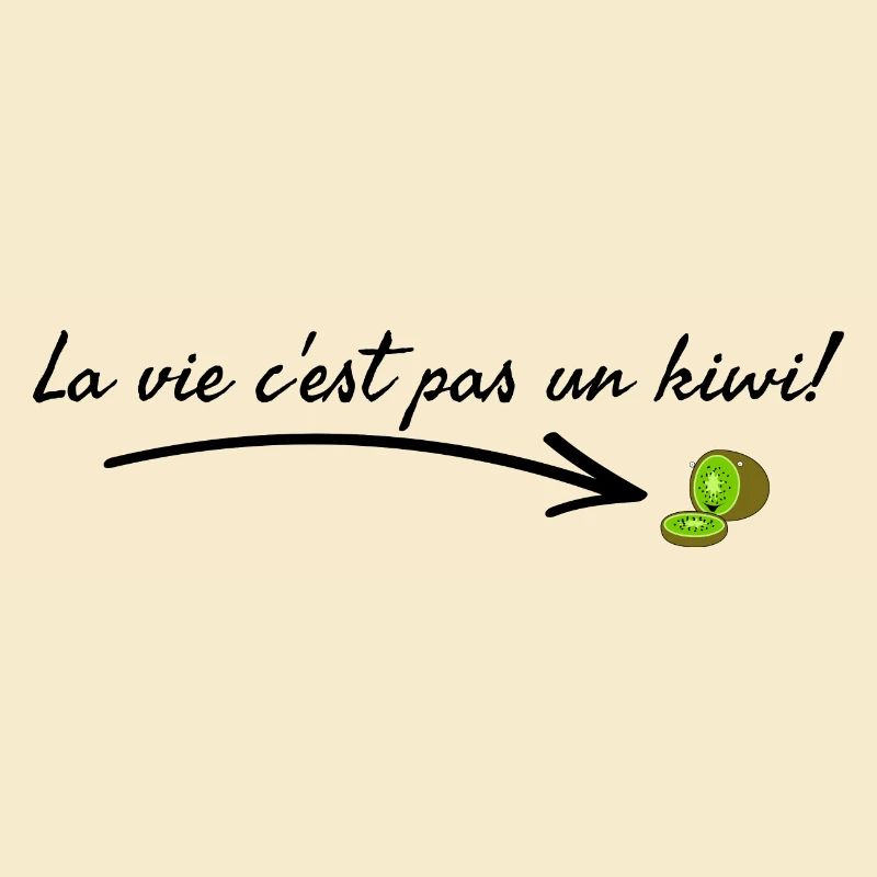 La vie c'est pas un kiwi.