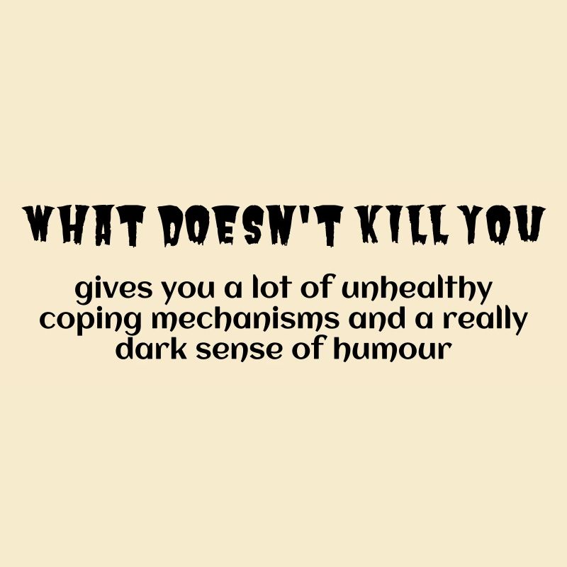 what doesn't kill you
