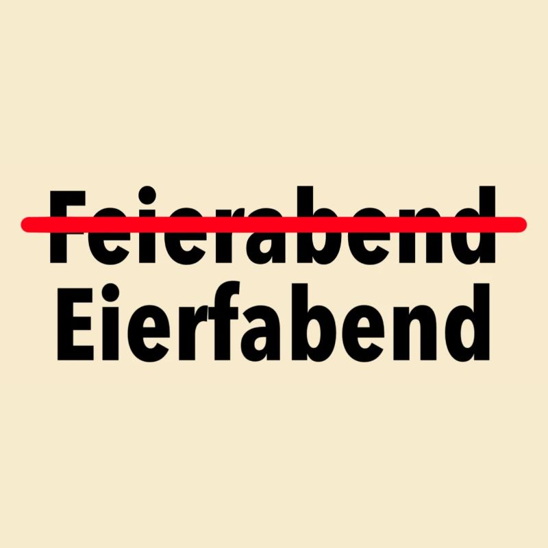 Feierabend? Ich meine Eierfabend, ciao.