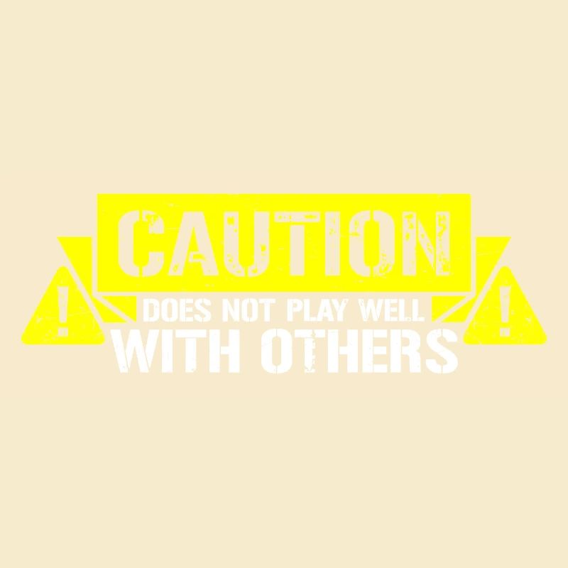 Caution Does Not Play Well With Others Warning