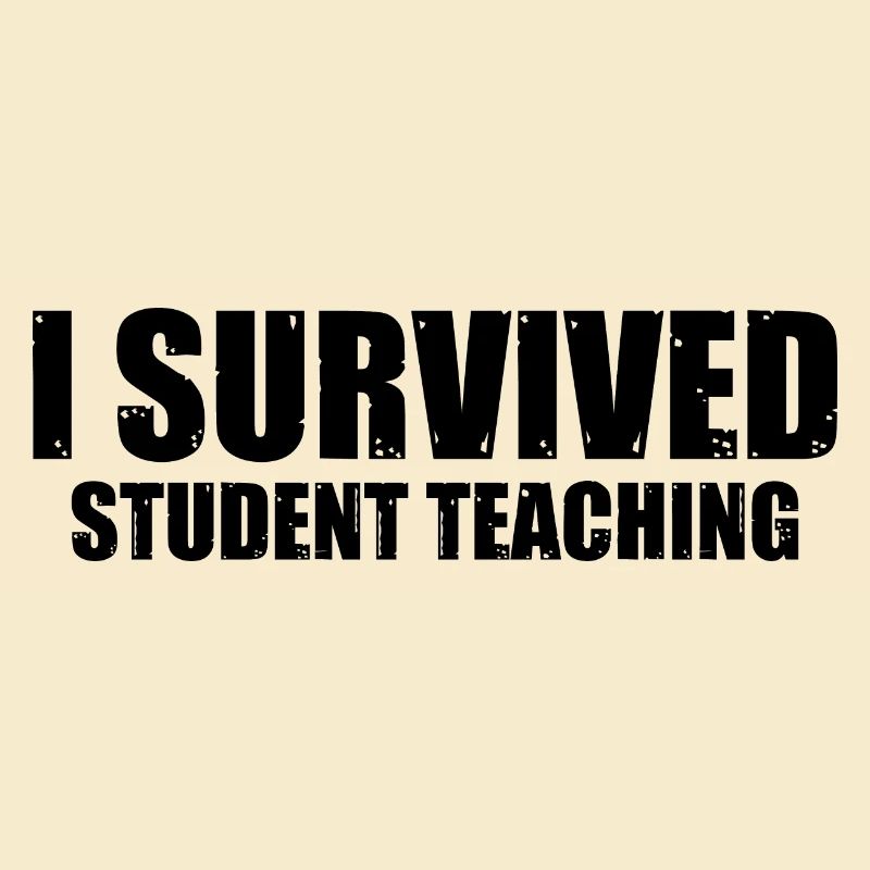 I Survived Student Teaching 8