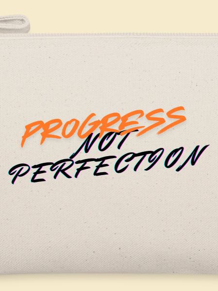 Progress not perfection!