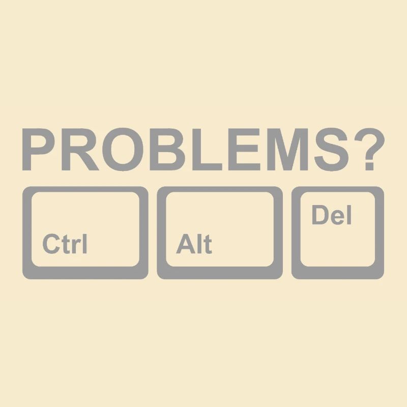 Des problèmes ? Ctrl Alt Del