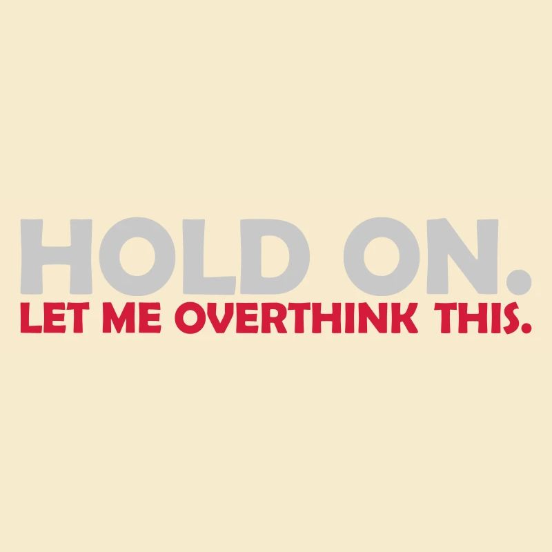 Let me overthink this