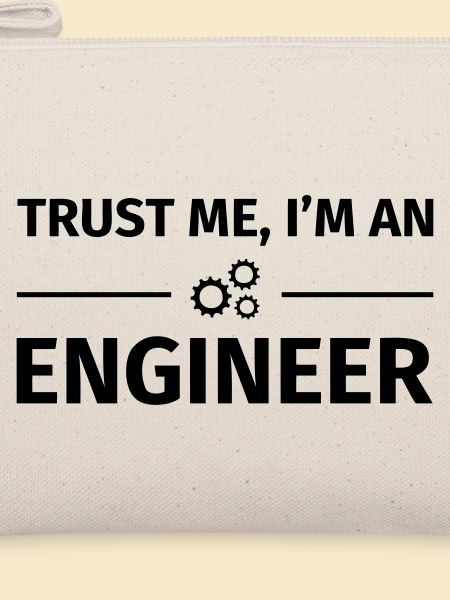 Trust me, I'm an Engineer