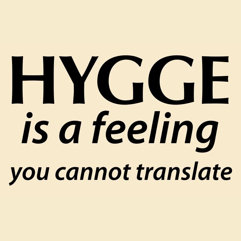 Hygge is a Feeling You cannot translate Glück Yes!