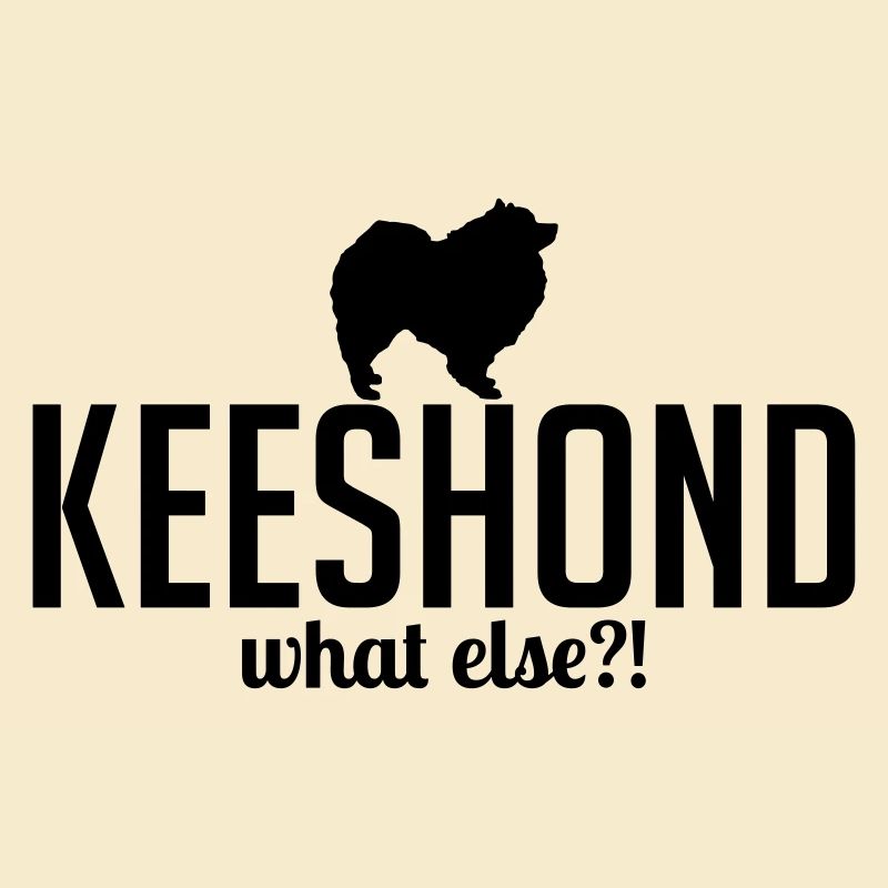 KEESHOND what else