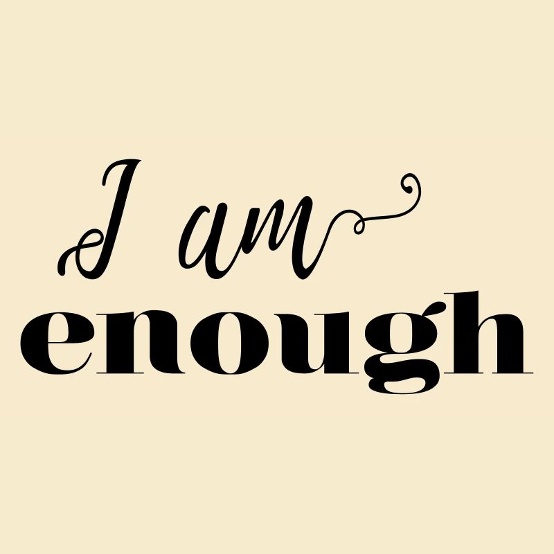 I am enough! - customizable