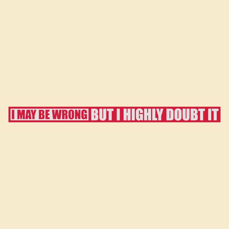 I may be wrong