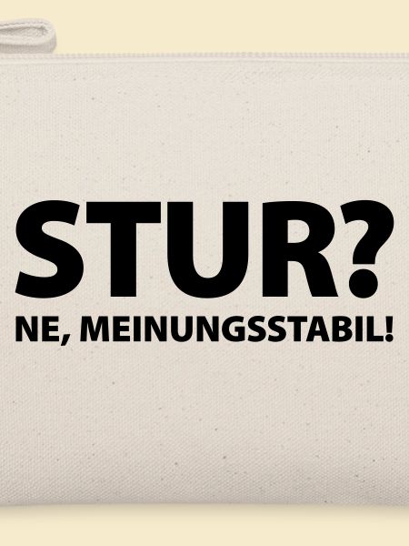 Stur? Ne, meinungsstabil!