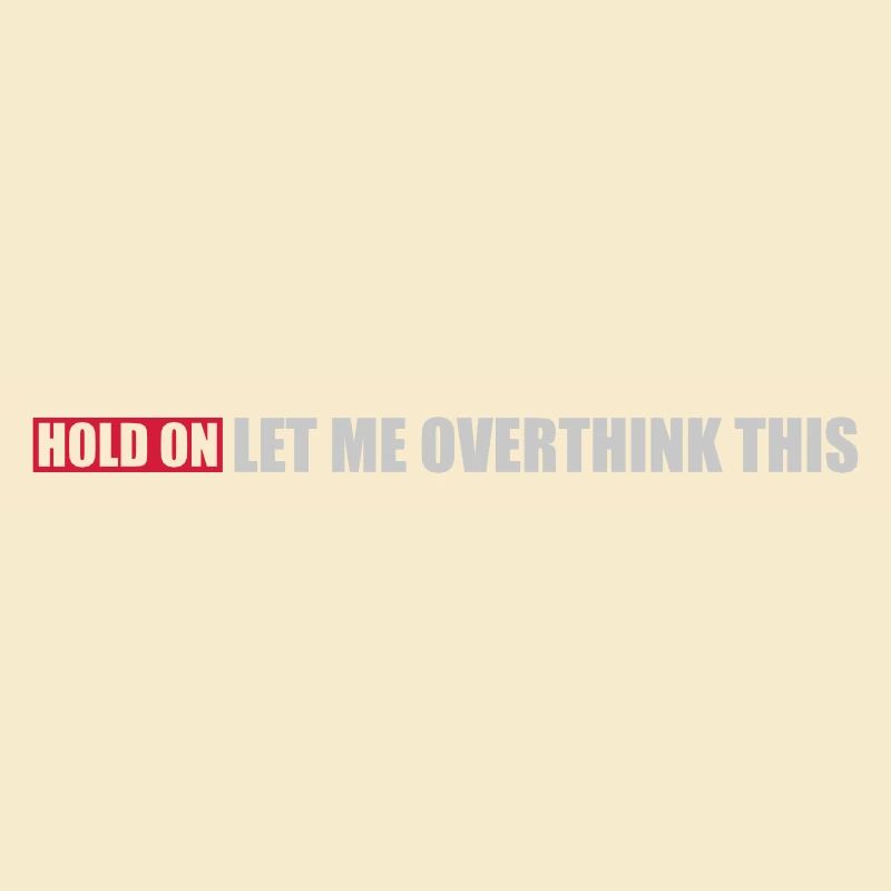 Let me overthink this