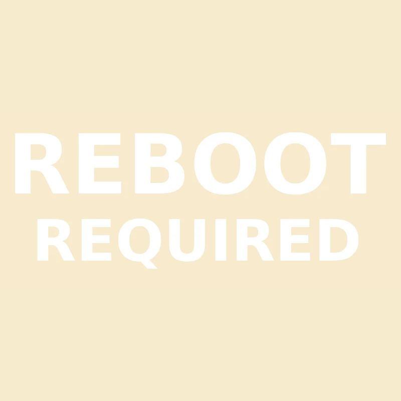 REBOOT REQUIRED