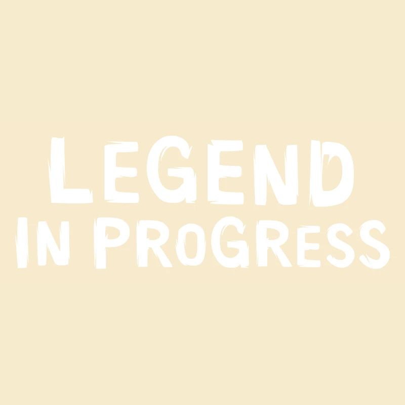 Legend in Progress - funny sayings