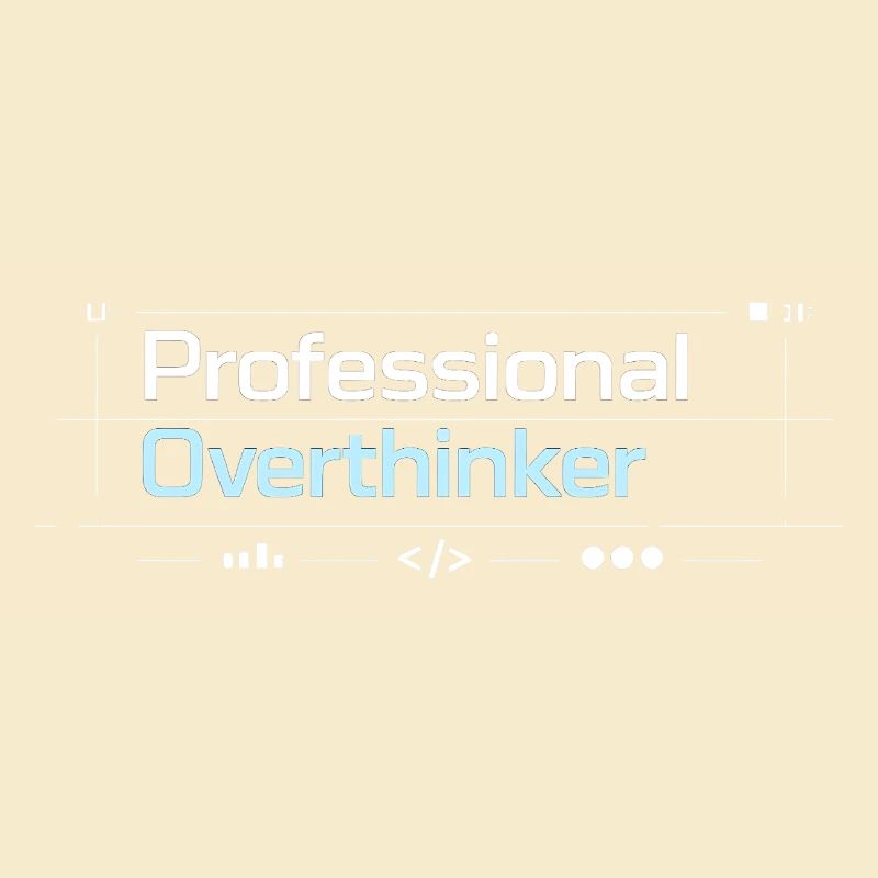 Professional OVERTHINKER tech