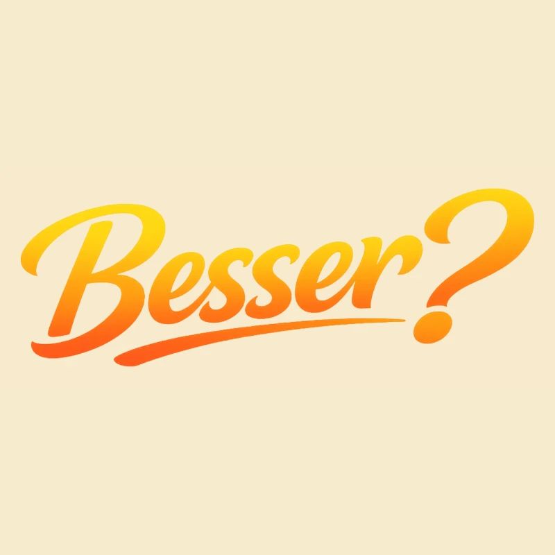 Besser?
