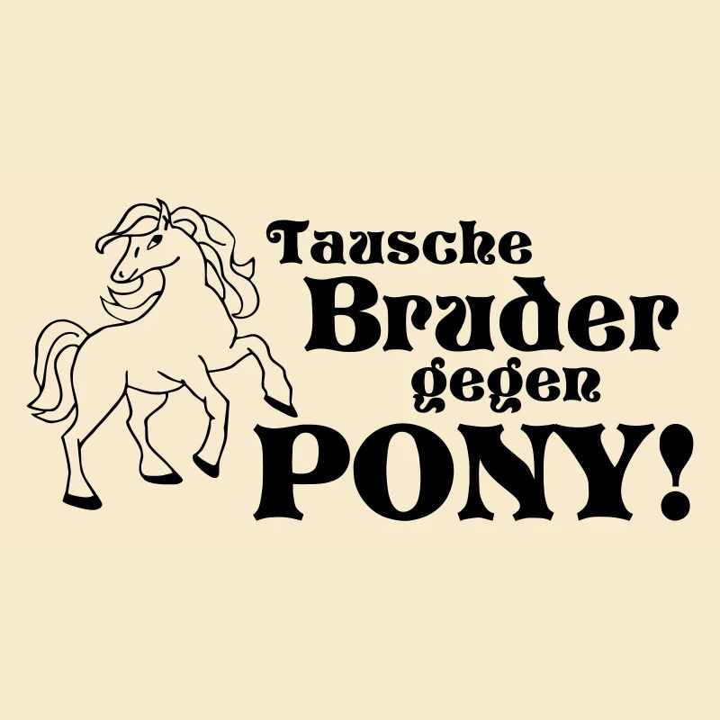 Tausche Bruder gegen Pony Spruch
