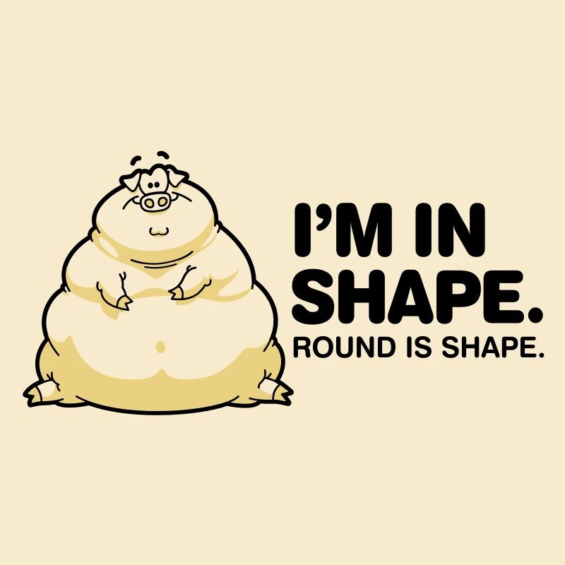 I m in great shape. Circular is also a form.