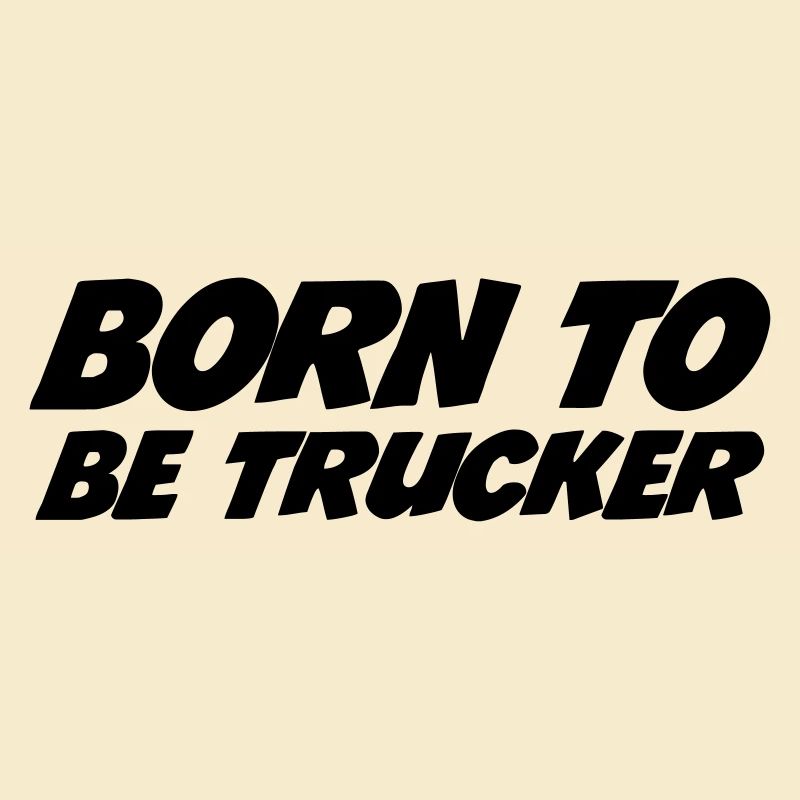 Born to be Trucker