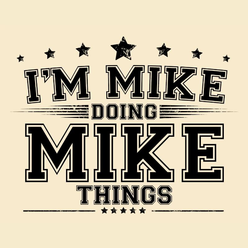 i’m Mike doing Mike things
