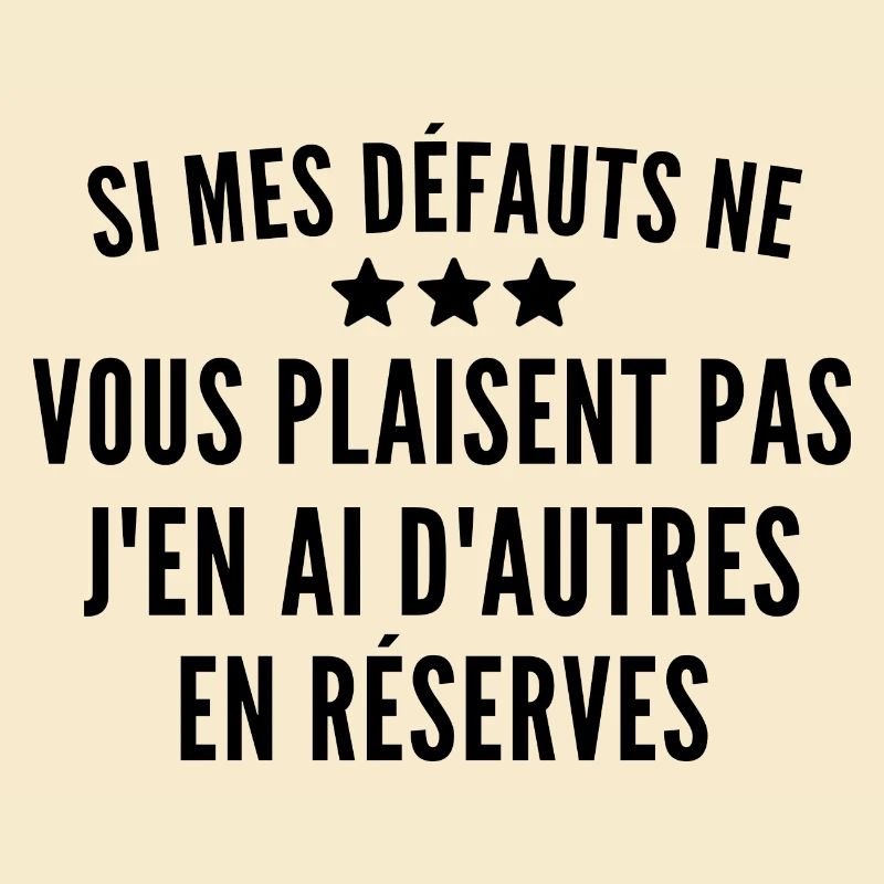 si mes défauts ne vous plaisent pas