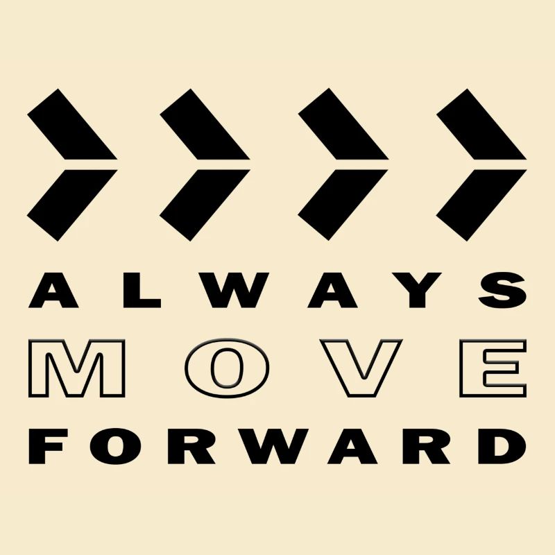 ALWAYS MOVE FORWARD