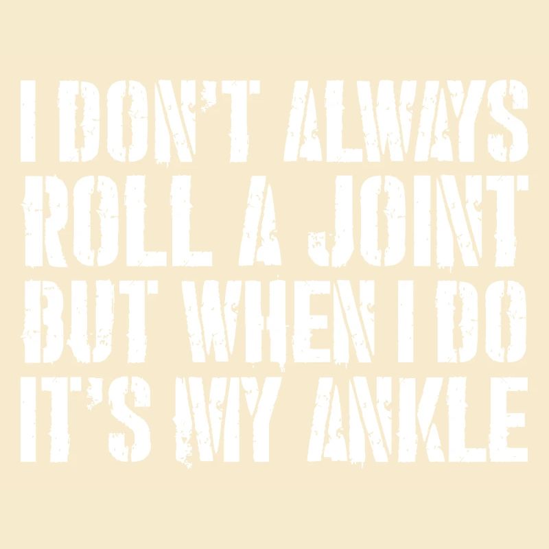 I don't always roll a joint but when I do it