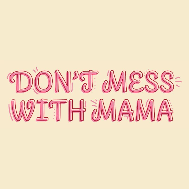 Selbstbewusste Mama – Don’t Mess with Mama
