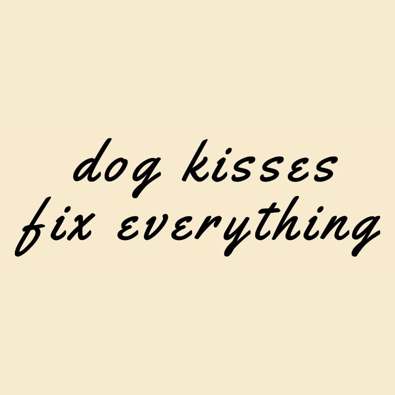 Dog Kisses Fix Everything – Hunde Sprüche