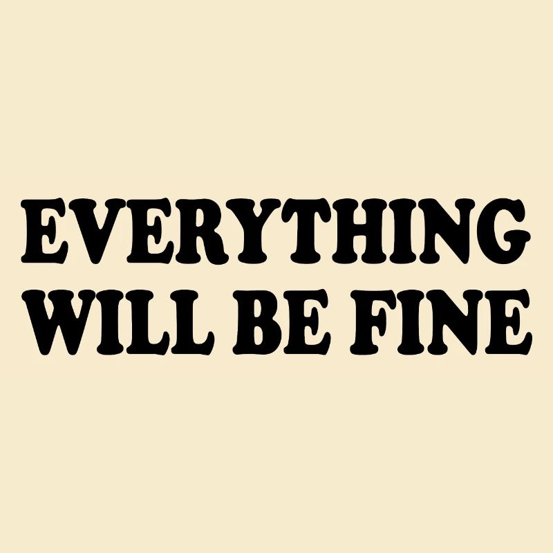 everything will be fine