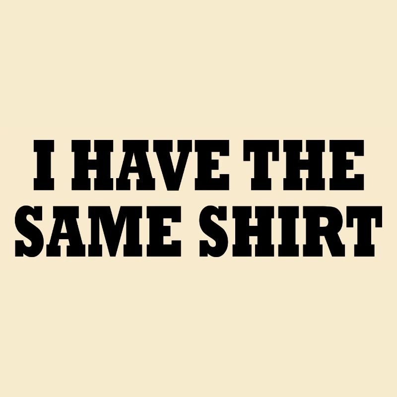 i have the same shirt