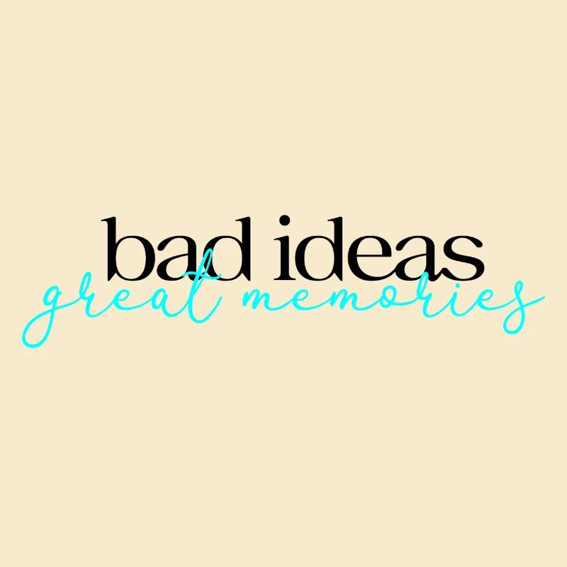 Bad Ideas Great Memories