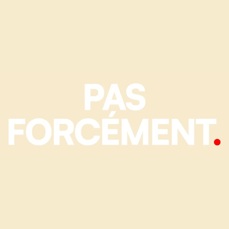 Pas forcément