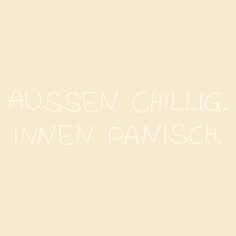 Außen chillig. Innen panisch.
