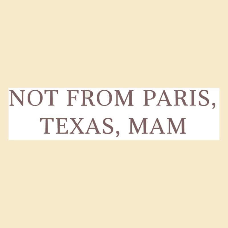 Pas de Paris, Texas, maman !