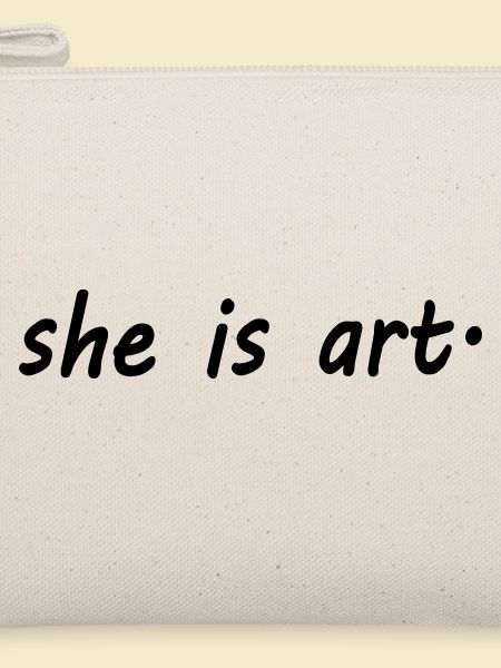 She is art