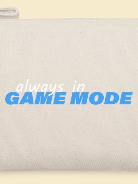 ALWAYS IN GAME MODE