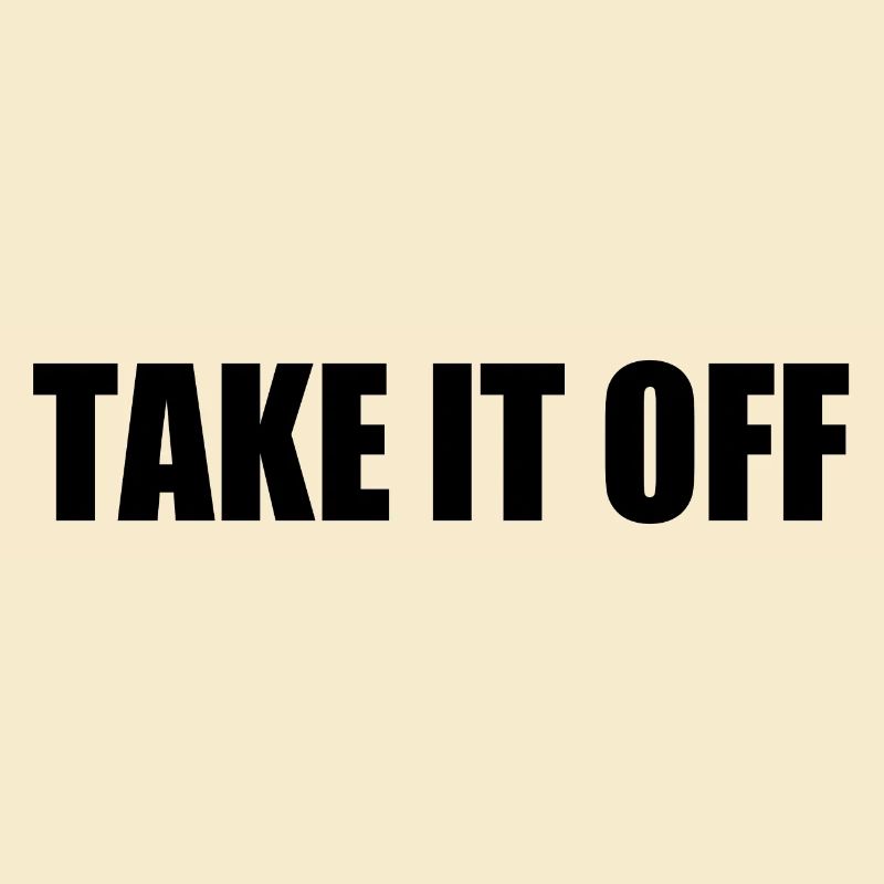 Take it off