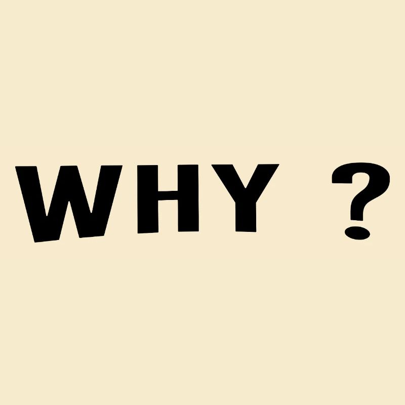 Why ist always a great question.