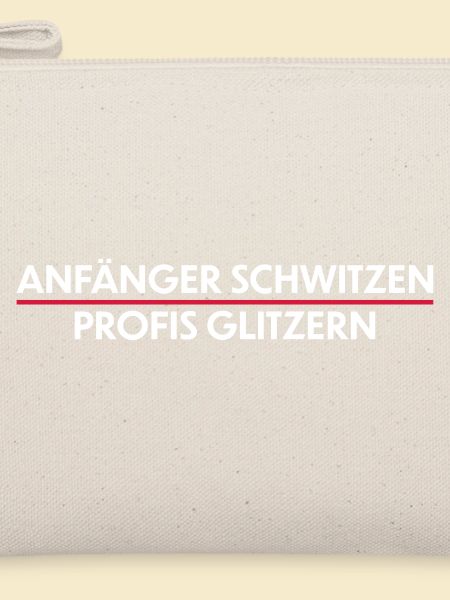 Anfänger schwitzen, Profis Glitzern