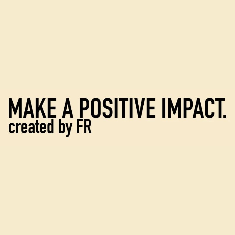 MAKE A POSITIVE IMPACT.