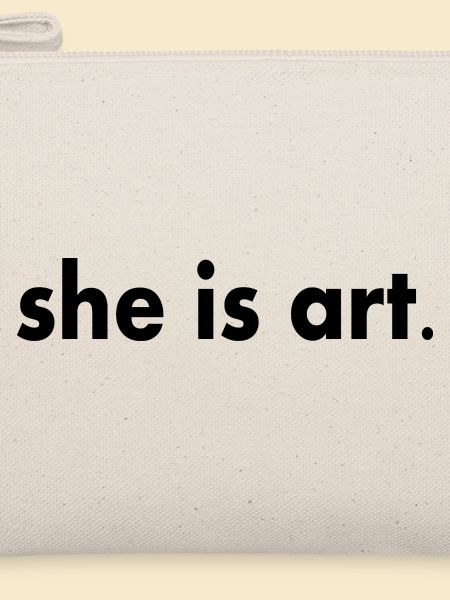 She is art