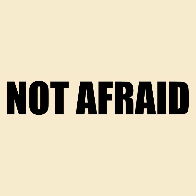 not afraid