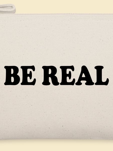 Be real